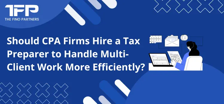 Should CPA Firms Hire a Tax Preparer to Handle Multi-Client Work More Efficiently?